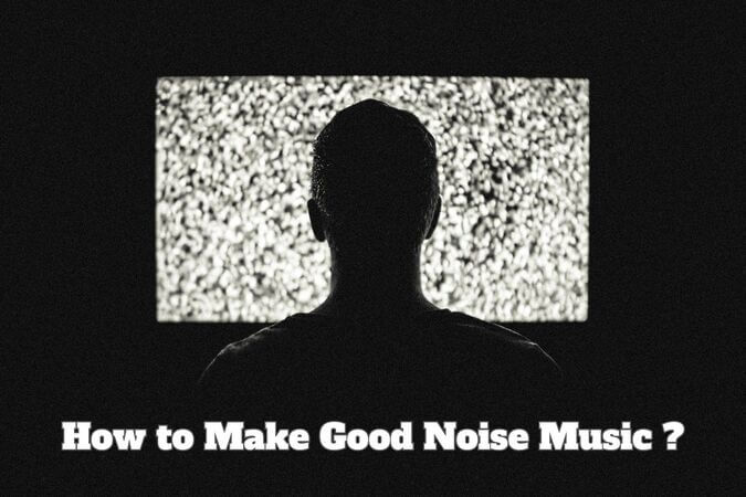 how to make good noise music